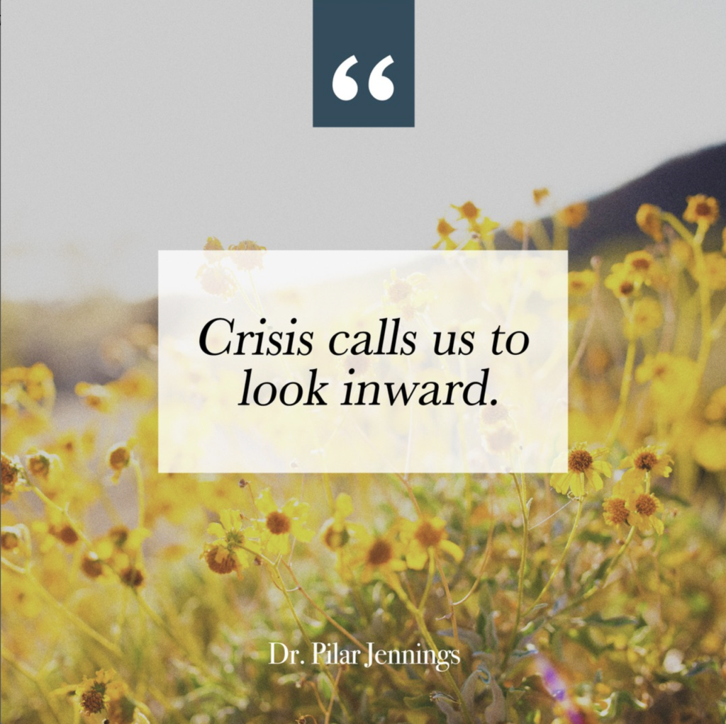 Dr. Pilar Jennings - Blog - Crisis Calls Us to Look Inward