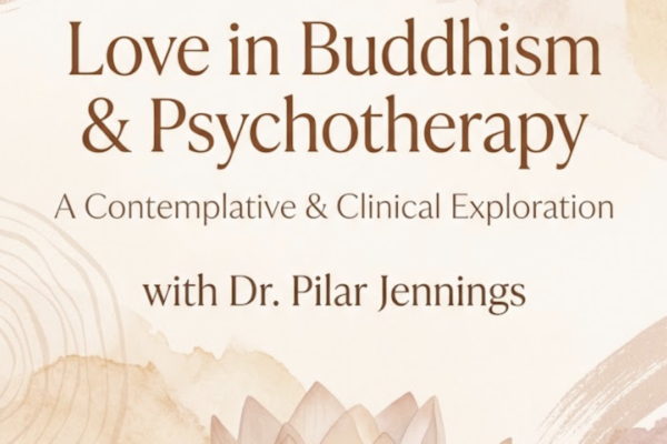 Love in Buddhism & Psychotherapy: A Contemplative & Clinical Exploration with Dr. Pilar Jennings